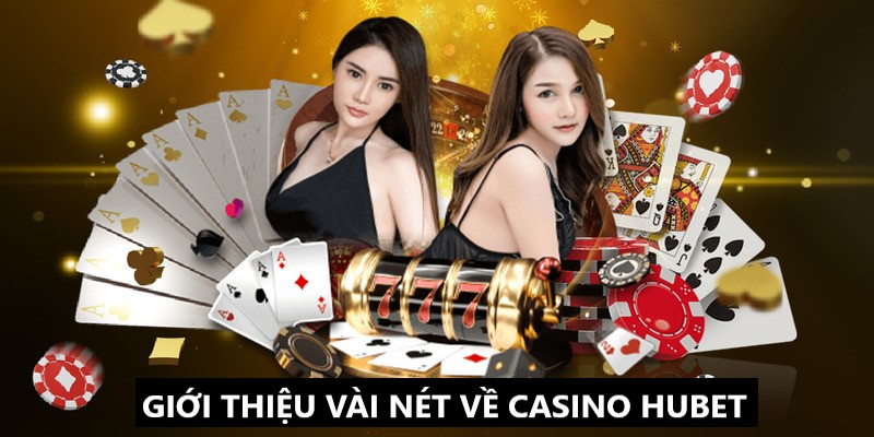 Casino HUBET và những dữ liệu giới thiệu liên quan 