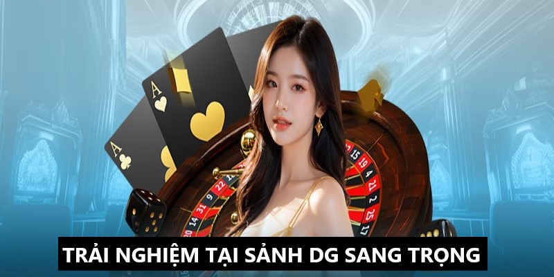 Sảnh DG mang đến không gian giải trí sang trọng 