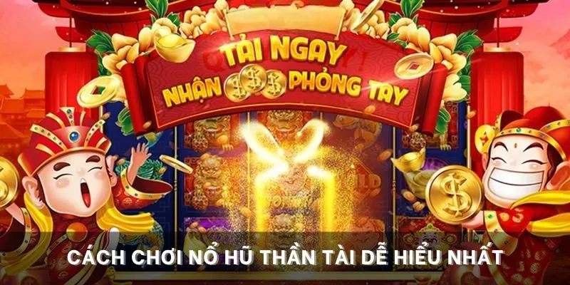 Cách chơi nổ hũ thần tài dễ hiểu nhất