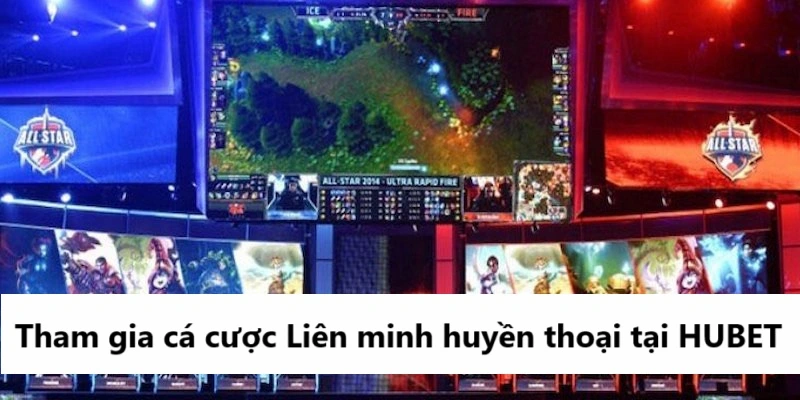 Tham gia cá cược Liên minh huyền thoại tại HUBET