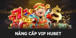 Gói Quà Tặng Nâng Cấp VIP HUBET Nhận Tiền Thưởng Siêu Khủng