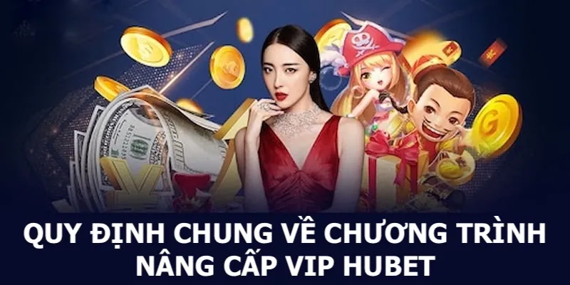 Những quy định bạn cần nắm được khi nâng cấp VIP HUBET