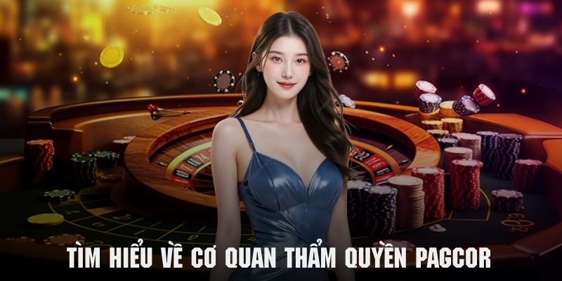 Tìm hiểu sơ lược về cơ quan thẩm quyền PAGCOR là gì